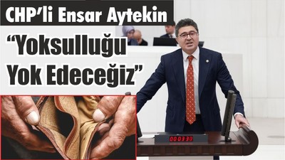 CHP’li Aytekin “Yoksulluğu Yok Edeceğiz’’