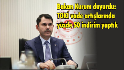 Bakan Kurum duyurdu: TOKİ vade artışlarında yüzde 50 indirim yaptık