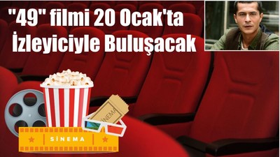 "49" filmi 20 Ocak'ta İzleyiciyle Buluşacak