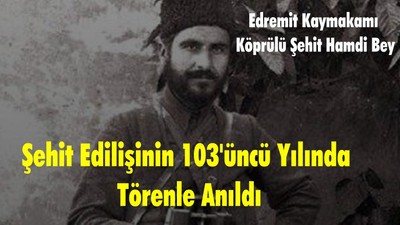 103’üncü Yılında Köprülü Şehit Hamdi Bey