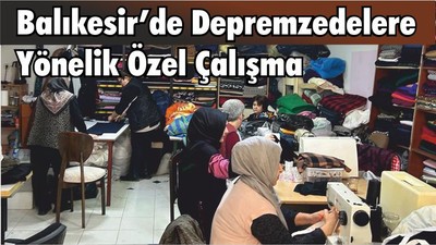 Balıkesir’de Depremzedelere Yönelik Özel Çalışma