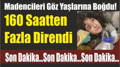 Madencileri Göz Yaşlarına Boğdu! 160 Saatten Fazla Direndi