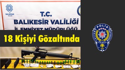 Emniyet 18 Kişiyi Gözaltına Aldı