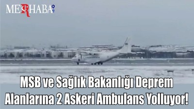 MSB ve Sağlık Bakanlığı Deprem Alanlarına 2 Askeri Ambulans Yolluyor!