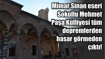 Mimar Sinan eseri Sokullu Mehmet Paşa Külliyesi tüm depremlerden hasar görmeden çıktı!