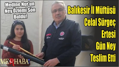 Balıkesir İl Müftüsü Celal Sürgeç Ertesi Gün Ney Teslim Etti