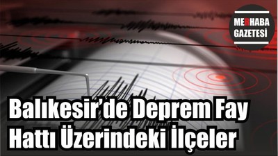 Balıkesir’de Deprem Fay Hattı Üzerindeki İlçeler