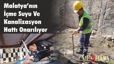 Malatya’nın İçme Suyu Ve Kanalizasyon Hattı Onarılıyor