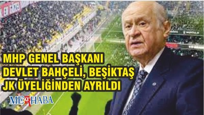 MHP Genel Başkanı Devlet Bahçeli Beşiktaş JK üyeliğinden ayrıldı