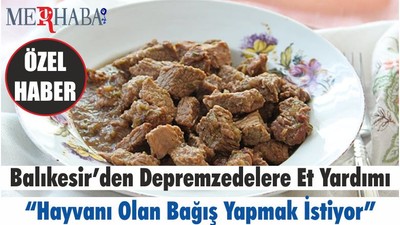 Balıkesir’den Depremzedelere Et Yardımı “Hayvanı Olan Bağış Yapmak İstiyor”