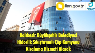 Balıkesir Büyükşehir Belediyesi Hidorlik Sıkıştırmalı Çöp Kamyonu Kiralama Hizmeti Alacak