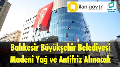 Balıkesir Büyükşehir Belediyesi Madeni Yağ ve Antifriz Alınacak
