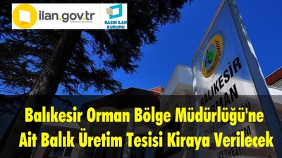 Balıkesir Orman Bölge Müdürlüğü'ne Ait Balık Üretim Tesisi Kiraya Verilecektir