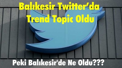 Balıkesir Twitter’da Trend Topic Oldu