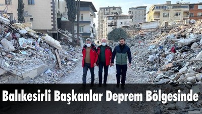 Balıkesirli Başkanlar Deprem Bölgesinde