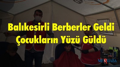 Balıkesirli Berberler Geldi Çocukların Yüzü Güldü