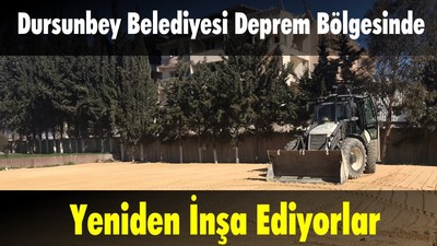 Dursunbey Belediyesi Deprem Bölgesinde: Yeniden İnşa Ediyorlar