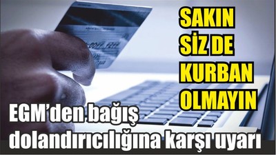 EGM’den bağış dolandırıcılığına karşı uyarı