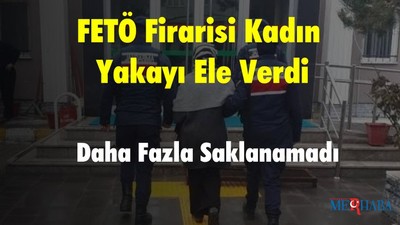 FETÖ Firarisi Kadın Yakayı Ele Verdi