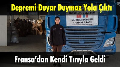 Fransa’dan Kendi Tırıyla Geldi