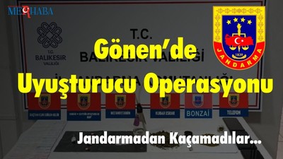 Gönen’de Uyuşturucu Operasyonu