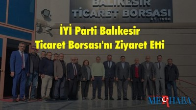 İYİ Parti Balıkesir Ticaret Borsası'nı Ziyaret Etti