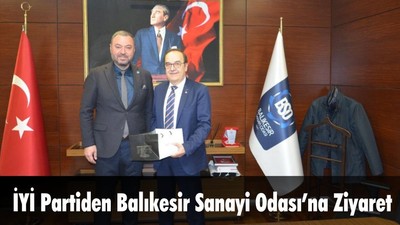 İYİ Partiden Balıkesir Sanayi Odası’na Ziyaret