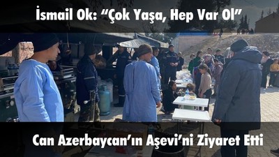 İsmail Ok Can Azerbaycan’ın Aşevi’ni Ziyaret Etti