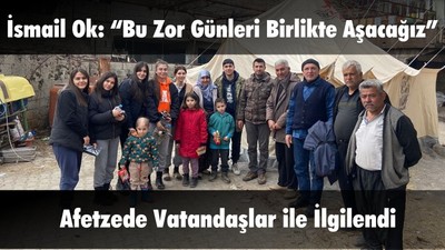 İsmail Ok Depremzedeler İle İlgilendi