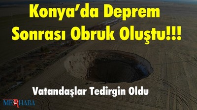 Konya’da Deprem Sonrası Obruk Oluştu