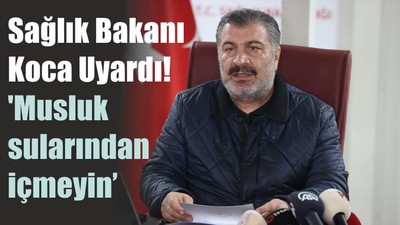 Sağlık Bakanı Koca Uyardı! 'Musluk sularından içmeyin’
