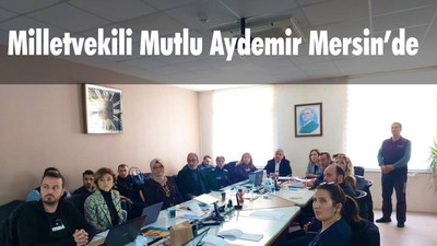 Milletvekili Mutlu Aydemir Mersin’de