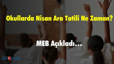 Okullarda Nisan Ara Tatili Ne Zaman? MEB Açıkladı…