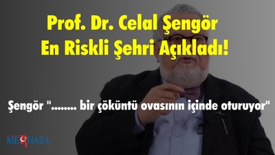 Prof. Dr. Celal Şengör En Riskli Şehri Açıkladı