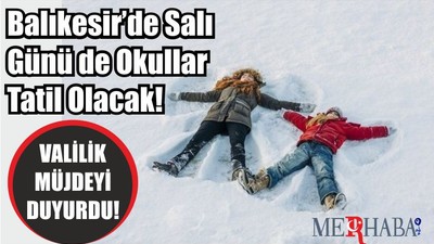 Balıkesir’de Salı Günü de Okullar Tatil Olacak!