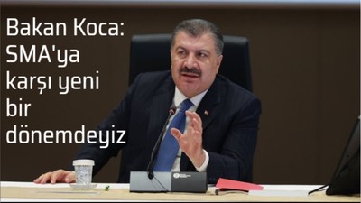 Bakan Koca: SMA'ya karşı yeni bir dönemdeyiz