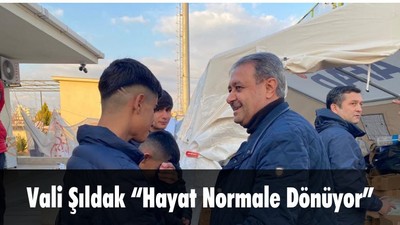 Vali Şıldak “Hayat Normale Dönüyor”