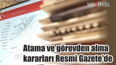 Atama ve görevden alma kararları Resmi Gazete'de