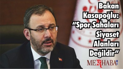 Bakan Kasapoğlu: “Spor Sahaları Siyaset Alanları Değildir”