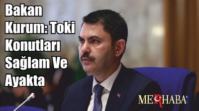 Bakan Kurum: Toki Konutları Sağlam Ve Ayakta