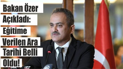 Bakan Özer Açıkladı: Eğitime Verilen Ara Tarihi Belli Oldu!