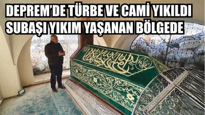 Deprem'de Türbe ve Cami Yıkıldı