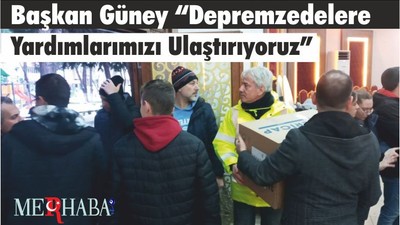 Başkan Güney “Depremzedelere Yardımlarımızı Ulaştırıyoruz”