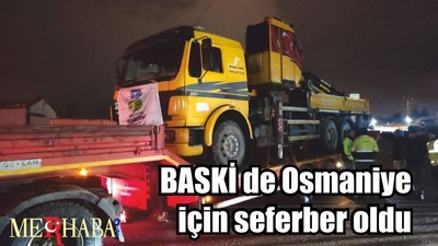 BASKİ de Osmaniye için seferber oldu