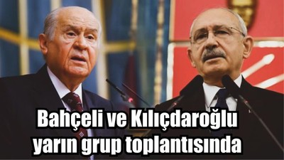 Bahçeli ve Kılıçdaroğlu yarın grup toplantısında kürsüde olacak