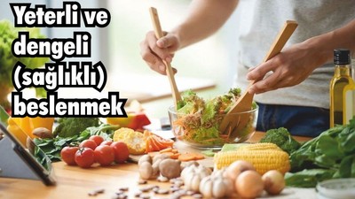 Yeterli ve dengeli (sağlıklı) beslenmek