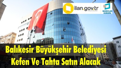 Balıkesir Büyükşehir Belediyesi Kefen Ve Tahta Satın Alacak