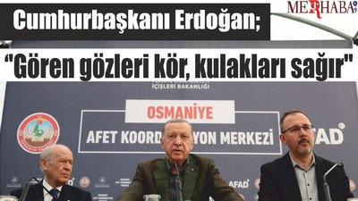 Cumhurbaşkanı Erdoğan; ''Gören gözleri kör, kulakları sağır''