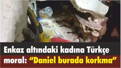 Alman kurtarma görevlisinden enkaz altındaki kadına Türkçe moral: “Daniel burada korkma”