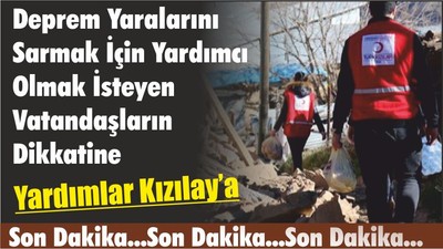 Deprem Yaralarını Sarmak İçin Yardımcı Olmak İsteyen Vatandaşların Dikkatine Yardımlar Kızılay’a